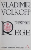 Despre Rege - Vladimir Volkoff - Carte Religioasa