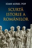 Scurta istorie a romanilor. Editia a III-a, revizuita/Ioan-Aurel Pop