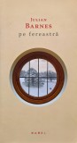 Pe fereastra - Julian Barnes