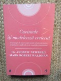 CUVINTELE ITI MODELEAZA CREIERUL-ANDREW NEWBERG, MARK ROBERT WALDMAN