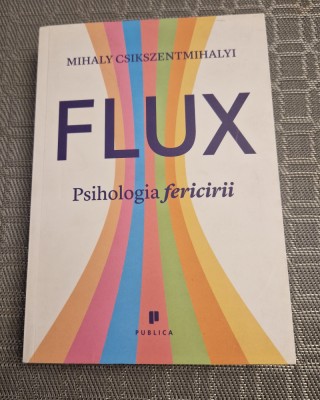 Flux psihologia fericirii Mihaly Csikszentmihalyi foto
