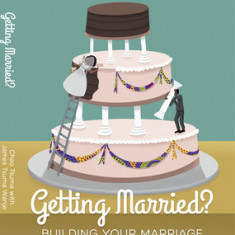 Getting Married?: Building Your Marriage Before It Begins