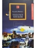 Vlad A. Popescu - Viata face toti banii (Editia: 2014)
