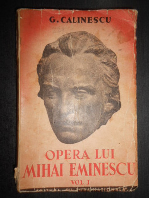 George Calinescu - Opera lui Mihai Eminescu volumul 1 (1934, prima editie) foto