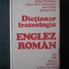 ADRIAN NICOLESCU, LILIANA PAMFIL TEODOREANU - DICTIONAR FRAZEOLOGIC ENGLEZ-ROMAN