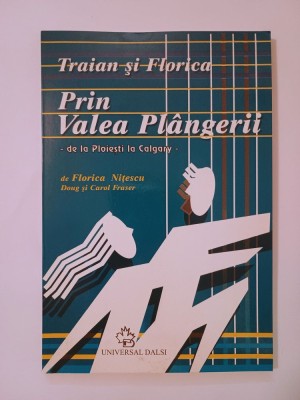 Florica Nițescu; Doug &amp;amp; Carol Fraser - Traian și Florica prin Valea Pl&amp;acirc;ngerii: de la Ploiești la Calgary foto
