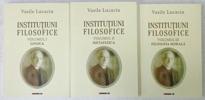 INSTITUTIUNI FILOSOFICE de VASILE LUCACIU , VOLUMELE I - III , 2018 foto