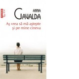 As vrea sa ma astepte si pe mine cineva (editie de buzunar) - Anna Gavalda