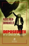 Cumpara ieftin Deposedatii. A si plecat Mezia?/Szilard Borbely