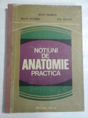 NOTIUNI DE ANATOMIE PRACTICA - NICOLAE DIASCONESCU, NICOLAE ROTTENBERG, VIRGIL NICULESCU foto