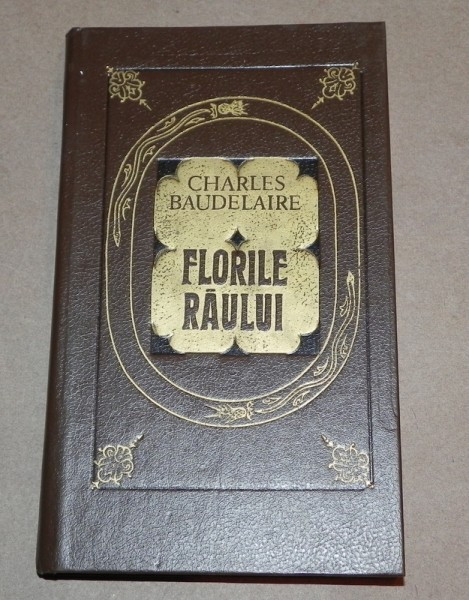 FLORILE RAULUI si ALTE POEME , ASEZATA IN LIMBA ROMANA de RADU CARNECI de CHARLES BAUDELAIRE , 1991