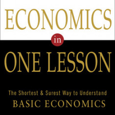 Economics in One Lesson: The Shortest and Surest Way to Understand Basic Economics