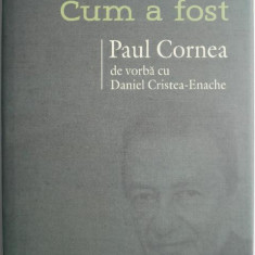 Ce a fost. Cum a fost. Paul Cornea de vorba cu Daniel Cristea-Enache