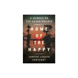 Home of the Happy: A Murder on the Cajun Prairie