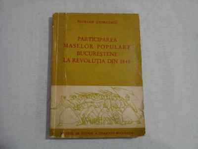 PARTICIPAREA MASELOR POPULARE BUCURESTENE LA REVOLUTIA DIN 1848 - Florian GEORGESCU foto