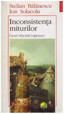 Stelian Balanescu, Ion Solacolu - Inconsistenta miturilor - Cazul Miscarii Legionare - 127650 foto