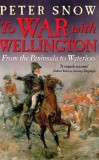 To War with Wellington From the Peninsula to Waterloo