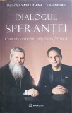 DIALOGUL SPERANTEI. CUM SA DOBANDIM LINISTEA SUFLETEASCA-PARINTELE VASILE IOANA, DAN NEGRU-248235