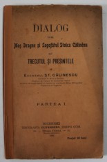 DIALOG INTRE MOS DRAGNE SI LOGOFATUL STOICA CALINENU SAU TRECUTUL SI PRESINTELE de ECONOMUL ST. CALINESCU , 1902 , EXEMPLAR SEMNAT SI NUMEROTAT DE AUT