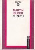 Martin Buber - Eu si Tu, Carti Filosofie Humanitas, 1992, 165 pagini, 10x18 cm, Cartonata, Romana