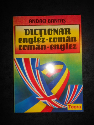 ANDREI BANTAS - DICTIONAR ENGLEZ-ROMAN / ROMAN-ENGLEZ (32.000 de cuvinte) foto