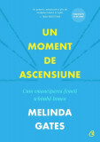 Un moment de ascensiune - Paperback brosat - Melinda Gates - Curtea Veche