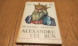 ALEXANDRU CEL BUN - E. Diaconescu, D. Matei - Domnitori si Voevozi 13, 1979, 142p.