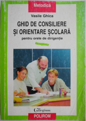 Ghid de consiliere si orientare scolara pentru orele de dirigentie &amp;ndash; Vasile Ghica foto