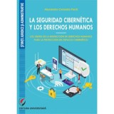 La seguridad cibernetica y los derechos humanos. Los l&iacute;mites de la restriccion de derechos humanos para la proteccion del espacio cibernetico - Alexan
