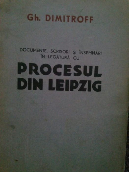 Gh. Dimitroff - Documente, scrisori si insemnari in legatura cu procesul din Leipzig