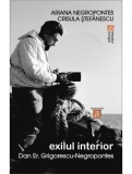Exilul interior. Dan Er. Grigorescu-Negropontes - Ariana Negropontes Crisula Stefanescu - Editura Vremea