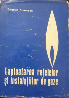 EXPLOATAREA RETELELOR SI INSTALATIILOR DE GAZE DE GABRIEL GHEORGHE , BUCURESTI 1975 foto