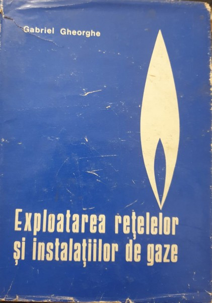 EXPLOATAREA RETELELOR SI INSTALATIILOR DE GAZE DE GABRIEL GHEORGHE , BUCURESTI 1975