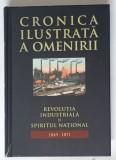 CRONICA ILUSTRATA A OMENIRII , REVOLUTIA INDUSTRIALA SI SPIRITUL NATIONAL VOL. 9 , 2011 *MIC DEFECT COPERTA