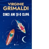 Cinci ani si o clipa - Virginie Grimaldi, Carmen Otilia Spinu