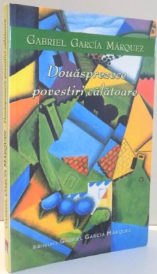 DOUASPREZECE POVESTIRI CALATOARE de GABRIEL GARCIA MARQUEZ , 2004 foto