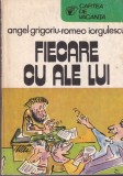 Carte Fiecare cu ale lui - Angel Grigoriu, Romeo Iorgulescu - Sport-Turism, 1983, 271 pagini, brosata, 10x18 cm