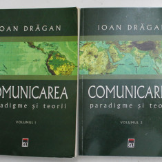 COMUNICAREA , PARADIGME SI TEORII , VOLUMELE I - II de IOAN DRAGAN , 2007