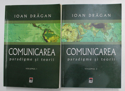 COMUNICAREA , PARADIGME SI TEORII , VOLUMELE I - II de IOAN DRAGAN , 2007 foto