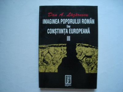 Imaginea poporului roman in constiinta europeana (vol. III) - Dan A. Lazarescu foto