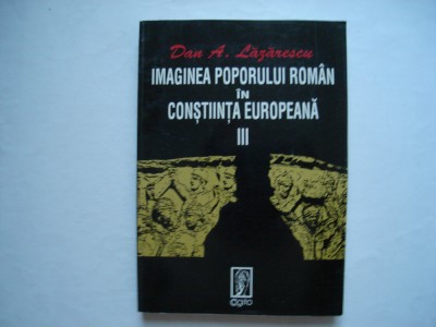 Imaginea poporului roman in constiinta europeana (vol. III) - Dan A. Lazarescu foto