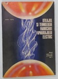 UTILAJUL SI TEHNOLOGIA FABRICARII APARATULUI ELECTRIC de AUREL POPA , 1973