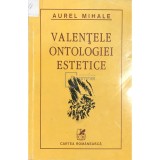 Aurel Mihale - Valentele ontologiei estetice (Editia: 2001)