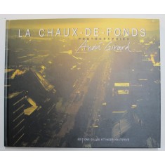 LA CHAUX - DE - FONDS , PHOTOGRAPHIES , textes et photos par ANDRE GIRARD , 2000