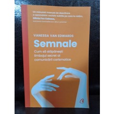 Semnale. Cum sa stapanesti limbajul secret al comunicarii carismatice - Vanessa van Edwards