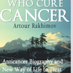 Doctors Who Cure Cancer: Anticancer Biography and New Way of Life to Treat the Emperor of All Maladies