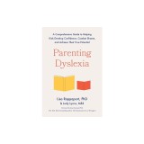 Parenting Dyslexia: A Comprehensive Guide to Helping Kids Develop Confidence, Combat Shame, and Achieve Their True Potential
