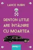 Denton Little are intalnire cu moartea - Lance Rubin, Grupul Art - Carte copii, educativa, comedie neagra, 17 ani, balul de liceu