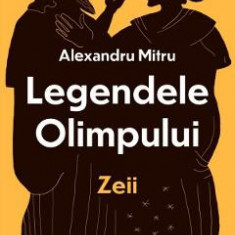 Legendele Olimpului Vol.1: Zeii - Alexandru Mitru