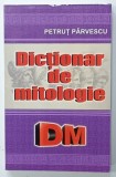 DICTIONAR DE MITOLOGIE de PETRUT PARVESCU , 2012